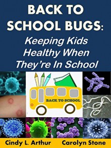 Back-To-School Bugs: Keeping Kids Healthy When They're in School (Education Matters Book 2) - Cindy L. Arthur, Carolyn Stone