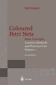 Coloured Petri Nets: Basic Concepts, Analysis Methods and Practical Use. Volume 1 - Kurt Jensen