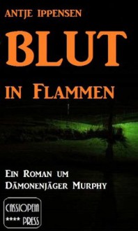 Blut in Flammen (Dämonenjäger Murphy) (German Edition) - Antje Ippensen, Dämonenjäger Murphy