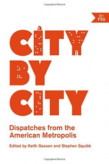 City by City: Dispatches from the American Metropolis - Keith Gessen, Stephen Squibb