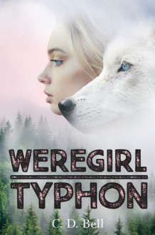 WEREGIRL: TYPHON - C. D. Bell