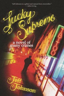 Lucky Supreme: A Novel of Many Crimes - Jeff Johnson