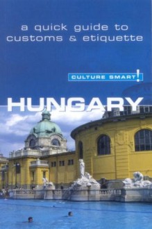 Hungary - Culture Smart!: The Essential Guide to Customs & Culture - Brian McLean