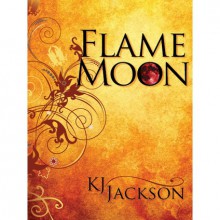 Flame Moon (Book 1) - K.J. Jackson