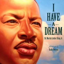 I Have a Dream - Martin Luther King Jr., Kadir Nelson