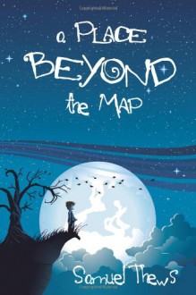 A Place Beyond the Map - Samuel Thews