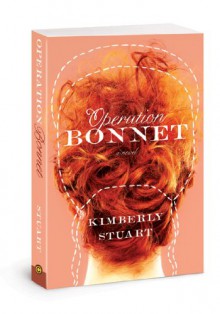 Operation Bonnet: A Novel - Kimberly Stuart