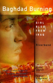 Baghdad Burning: Girl Blog from Iraq - Riverbend, Alia Mamdouh, James Ridgeway