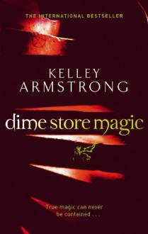 Dime Store Magic (Women of the Otherworld #3) - Kelley Armstrong