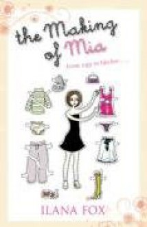 The Making Of Mia - Ilana Fox