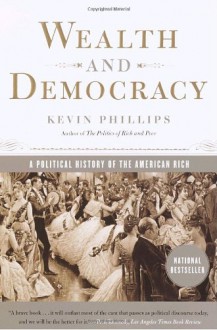 Wealth and Democracy: A Political History of the American Rich - Kevin Phillips