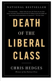 Death of the Liberal Class - Chris Hedges