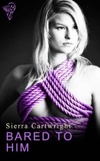 Bared to Him - Sierra Cartwright