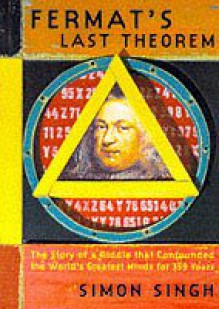 Fermat's Last Theorem: The Story of a Riddle that Confounded the World's Greatest Minds for 358 Years - Simon Singh