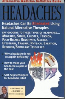 Alternative Medicine Definitive Guide to Headaches (Alternative Medicine Guides) - Burton Goldberg