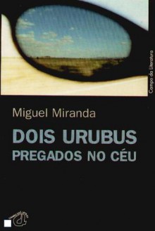 Dois Urubus Pregados no Céu - Miguel Miranda