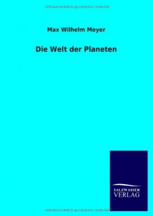 Die Welt Der Planeten (German Edition) - Max Wilhelm Meyer