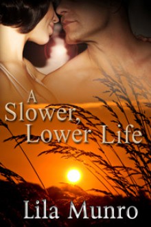 A Slower Lower Life (Slower Lower Series, Book 2) - Lila Munro