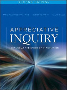 Appreciative Inquiry: Change at the Speed of Imagination - Jane Magruder Watkins, Bernard J. Mohr