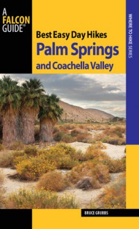 Best Easy Day Hikes Palm Springs and Coachella Valley - Bruce Grubbs