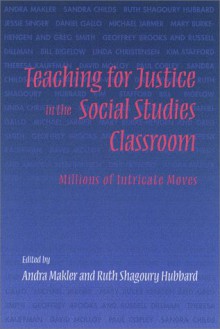 Teaching for Justice in the Social Studies Classroom: Millions of Intricate Moves - Ruth Shagoury