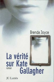 La vérité sur Kate Gallagher - Brenda Joyce