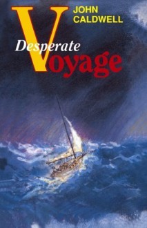 Desperate Voyage by Caldwell, John (1991) Paperback - John Caldwell