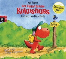 Der kleine Drache Kokosnuss kommt in die Schule (Die Abenteuer des kleinen Drachen Kokosnuss, Band 1) - Ingo Siegner, Philipp Schepmann