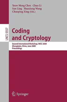 Coding and Cryptology: Second International Workshop, Iwcc 2009 - Yeow Meng Chee, Chao Li, San Ling, Chaoping Xing, Huaxiong Wang