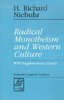 Radical Monotheism and Western Culture: With Supplementary Essays (Library of Theological Ethics) - H. Richard Niebuhr