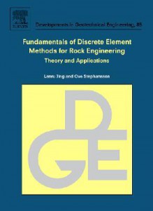 Fundamentals of Discrete Element Methods for Rock Engineering: Theory and Applications - Lanru Jing, Ove Stephansson