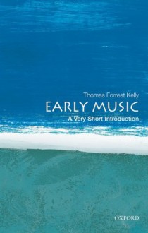 Early Music: A Very Short Introduction (Very Short Introductions) - Thomas Forrest Kelly