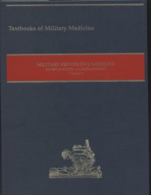 Military Preventive Medicine: Mobilization and Deployment, Volume 1 - Borden Institute, Walter Reed Army Medical Center, Borden Institute, Walter Reed Army Medical Center, Patrick Kelley