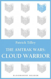 The Amtrak Wars: Cloud Warrior: The Talisman Prophecies Part 1 - Patrick Tilley