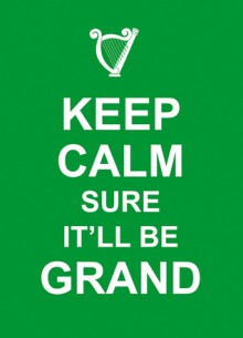 Keep Calm Sure It'll Be Grand - SummersDale