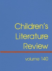 Children's Literature Review, Volume 140: Excerpts from Reviews, Criticism, and Commentary on Books for Children and Young People - Tom Burns