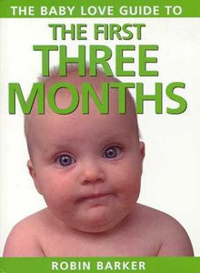 Baby Love Guide to the First Three Months - Robin Barker