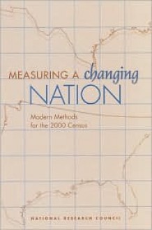 Measuring A Changing Nation: Modern Methods For The 2000 Census - Michael R. Cohen, Committee on National Statistics, National Research Council