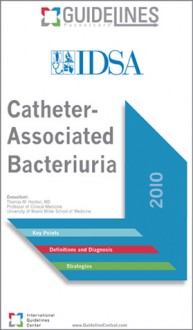 Catheter-Associated Bacteriuria GUIDELINES Pocketcard: 2010 - Infectious Diseases Society of America IDSA, Thomas M. Hooton