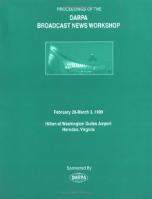 Broadcast News Workshop '99 Proceedings - DARPA