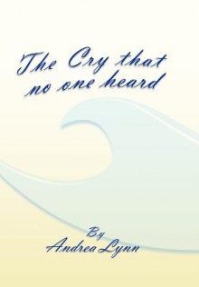 The Cry That No One Heard - Andrea Lynn