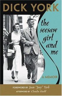 The Seesaw Girl and Me: A Memoir - Dick York