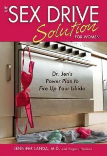 The Sex Drive Solution for Women: Dr. Jen's Power Plan to Fire Up Your Libido - Jennifer Landa, Virginia Hopkins