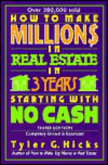 How to Make Million$ in Real Estate in Three Years Startingwith No Cash - Tyler G. Hicks