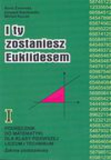 I ty zostaniesz Euklidesem : podręcznik do matematyki dla klasy I liceum i technikum : kształcenie w zakresie podstawowym - Anna. Zalewska