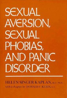 Sexual Aversion, Sexual Phobias, and Panic Disorders - Helen Singer Kaplan, Donald F. Klein