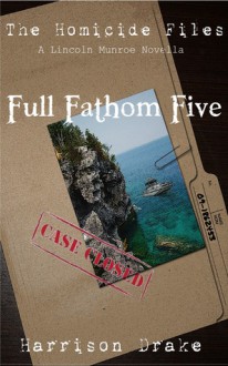 Full Fathom Files - The Homicide Files (A Lincoln Munroe Novella, #1) - Harrison Drake