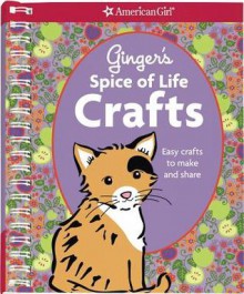 Ginger's Spice of Life Crafts: Easy Crafts to Make and Share [With Sticker(s)] - Carrie Anton, Casey Lukatz