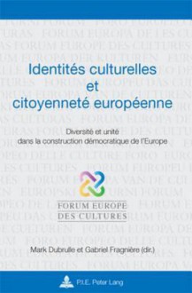 Identites Culturelles Et Citoyennete Europeenne: Diversite Et Unite Dans La Construction Democratique de L'Europe - Mark Dubrulle, Gabriel Fragniere