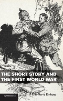 The Short Story and the First World War - Ann-Marie Einhaus